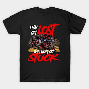 I May Get Lost But I Won't Get Stuck Funny Monster Truck T-Shirt